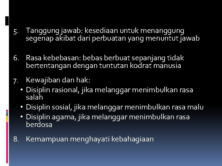 5. Tanggung jawab: kesediaan untuk menanggung segenap akibat dari perbuatan yang menuntut jawab 6.