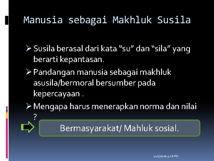 Manusia sebagai Makhluk Susila Ø Susila berasal dari kata “su” dan “sila” yang berarti