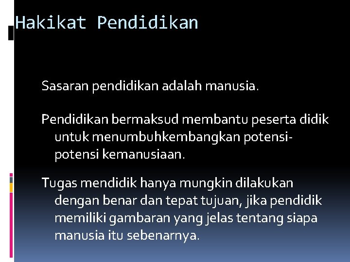 Hakikat Pendidikan Sasaran pendidikan adalah manusia. Pendidikan bermaksud membantu peserta didik untuk menumbuhkembangkan potensi