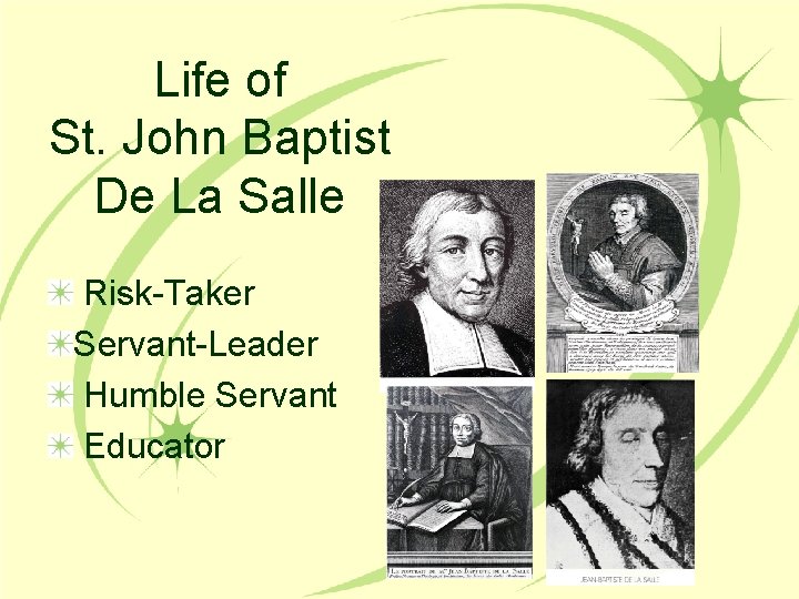 Life of St. John Baptist De La Salle Risk-Taker Servant-Leader Humble Servant Educator 