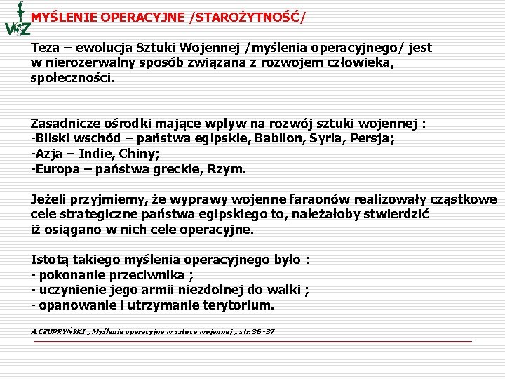 MYŚLENIE OPERACYJNE /STAROŻYTNOŚĆ/ Teza – ewolucja Sztuki Wojennej /myślenia operacyjnego/ jest w nierozerwalny sposób