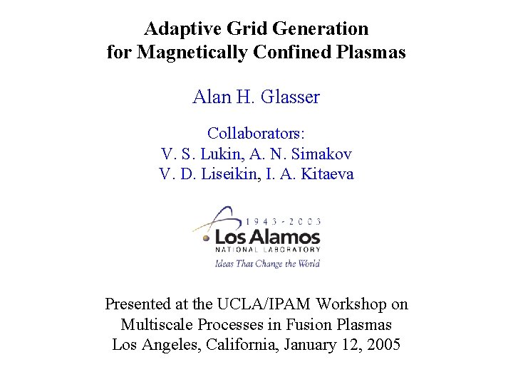 Adaptive Grid Generation for Magnetically Confined Plasmas Alan H. Glasser Collaborators: V. S. Lukin,