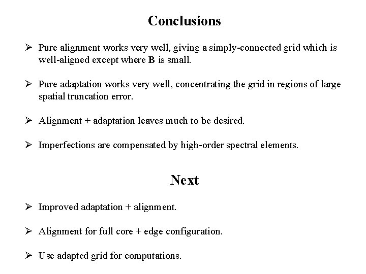 Conclusions Ø Pure alignment works very well, giving a simply-connected grid which is well-aligned