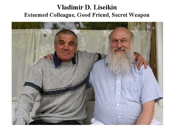 Vladimir D. Liseikin Esteemed Colleague, Good Friend, Secret Weapon 
