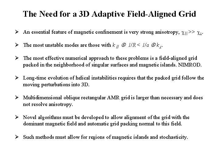 The Need for a 3 D Adaptive Field-Aligned Grid Ø An essential feature of