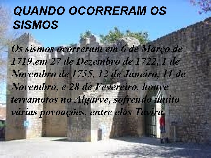 QUANDO OCORRERAM OS SISMOS Os sismos ocorreram em 6 de Março de 1719, em QUANDO OCORRERAM OS SISMOS Os sismos ocorreram em 6 de Março de 1719, em