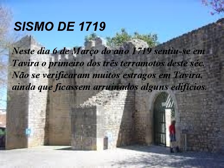 SISMO DE 1719 Neste dia 6 de Março do ano 1719 sentiu-se em Tavira SISMO DE 1719 Neste dia 6 de Março do ano 1719 sentiu-se em Tavira