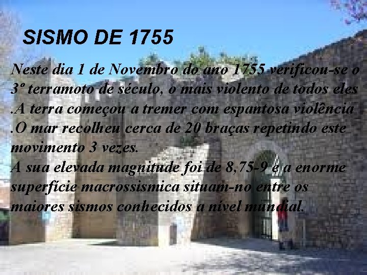 SISMO DE 1755 Neste dia 1 de Novembro do ano 1755 verificou-se o 3º SISMO DE 1755 Neste dia 1 de Novembro do ano 1755 verificou-se o 3º