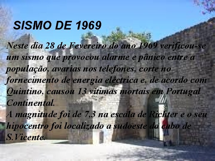 SISMO DE 1969 Neste dia 28 de Fevereiro do ano 1969 verificou-se um sismo SISMO DE 1969 Neste dia 28 de Fevereiro do ano 1969 verificou-se um sismo