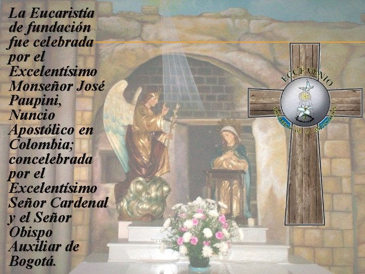 La Eucaristía de fundación fue celebrada por el Excelentísimo Monseñor José Paupini, Nuncio Apostólico