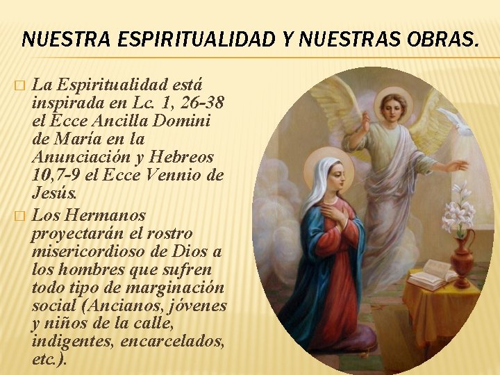 NUESTRA ESPIRITUALIDAD Y NUESTRAS OBRAS. La Espiritualidad está inspirada en Lc. 1, 26 -38