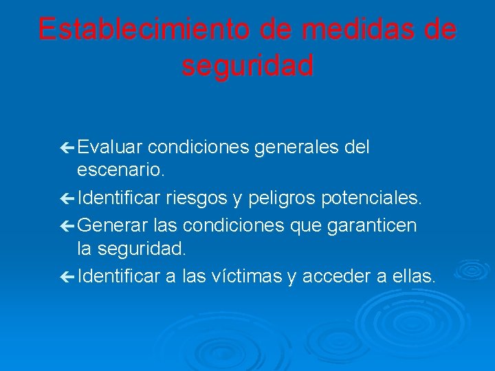 Establecimiento de medidas de seguridad ç Evaluar condiciones generales del escenario. ç Identificar riesgos