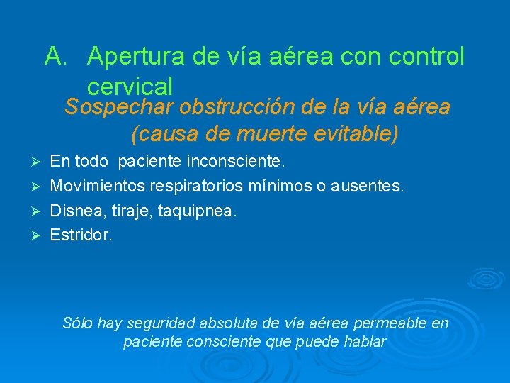A. Apertura de vía aérea control cervical Sospechar obstrucción de la vía aérea (causa