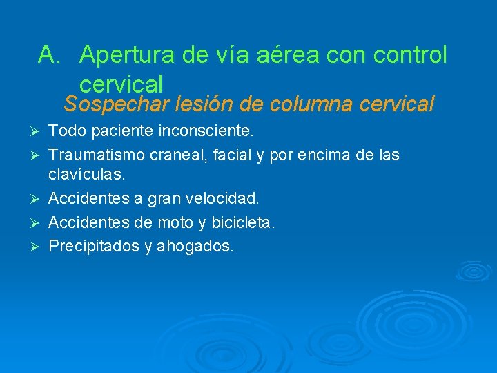 A. Apertura de vía aérea control cervical Sospechar lesión de columna cervical Ø Ø