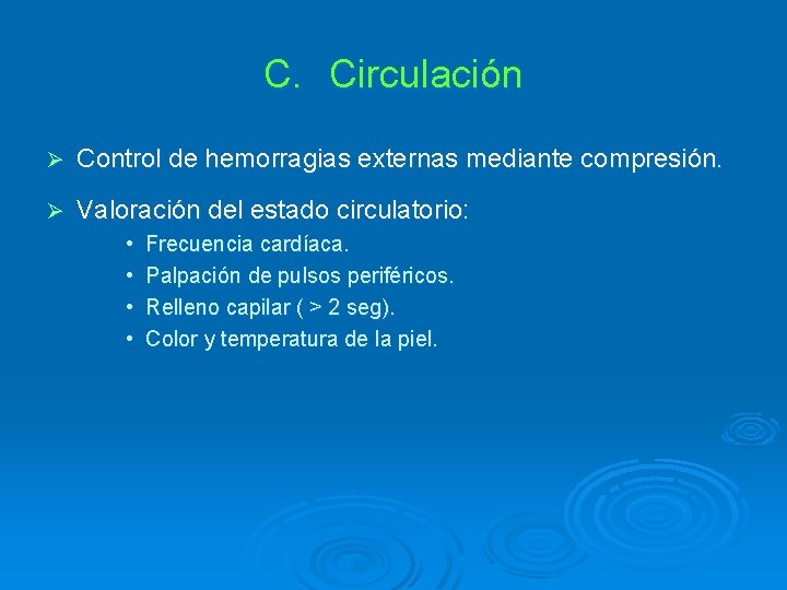 C. Circulación Ø Control de hemorragias externas mediante compresión. Ø Valoración del estado circulatorio: