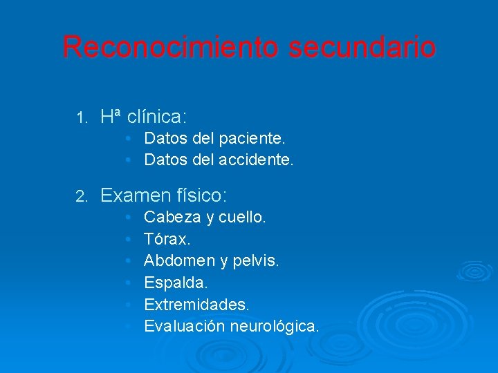 Reconocimiento secundario 1. Hª clínica: • • 2. Datos del paciente. Datos del accidente.