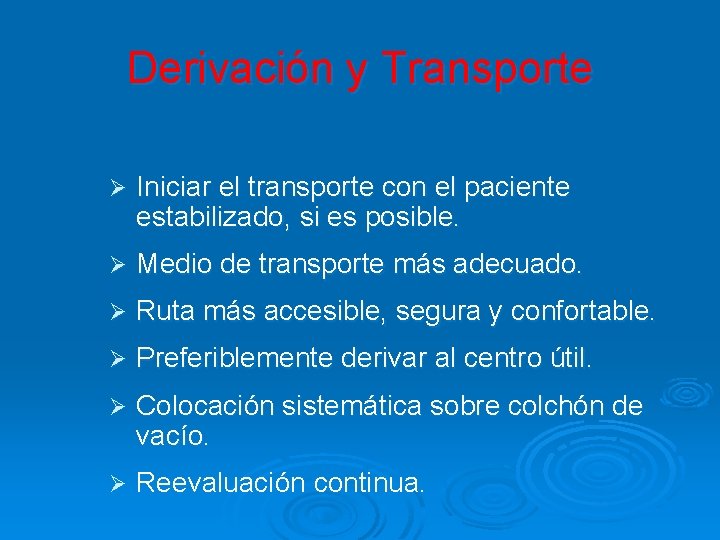 Derivación y Transporte Ø Iniciar el transporte con el paciente estabilizado, si es posible.