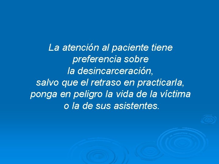 La atención al paciente tiene preferencia sobre la desincarceración, salvo que el retraso en