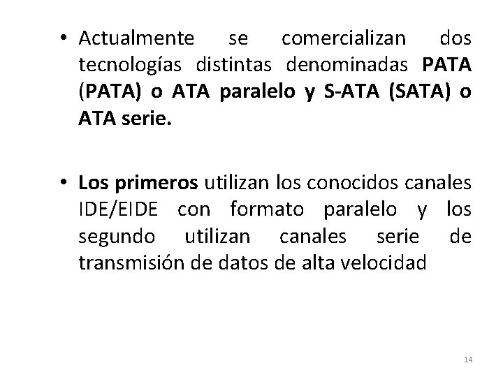  • Actualmente se comercializan dos tecnologías distintas denominadas PATA (PATA) o ATA paralelo