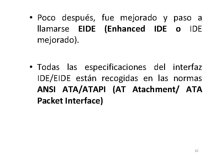  • Poco después, fue mejorado y paso a llamarse EIDE (Enhanced IDE o