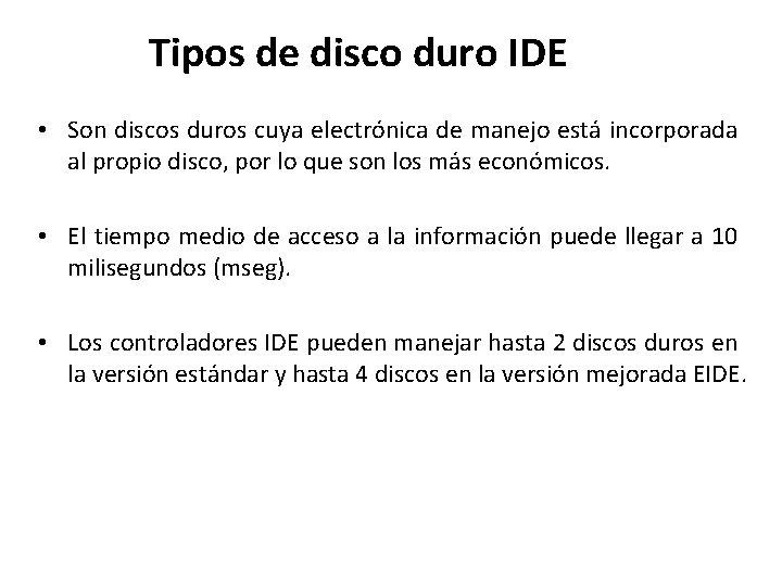 Tipos de disco duro IDE • Son discos duros cuya electrónica de manejo está