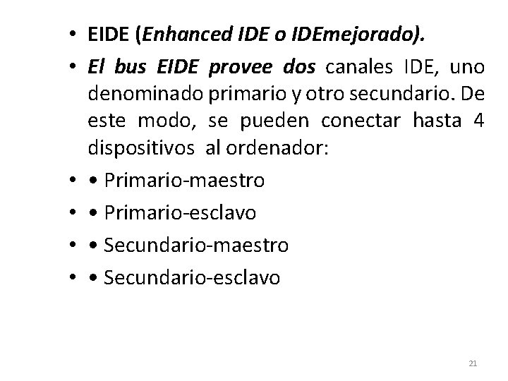  • EIDE (Enhanced IDE o IDEmejorado). • El bus EIDE provee dos canales