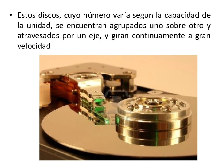  • Estos discos, cuyo número varía según la capacidad de la unidad, se