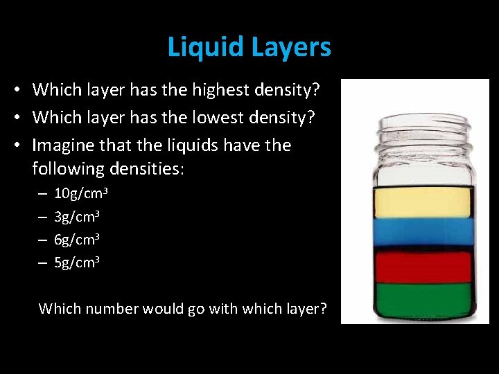 Liquid Layers • Which layer has the highest density? • Which layer has the