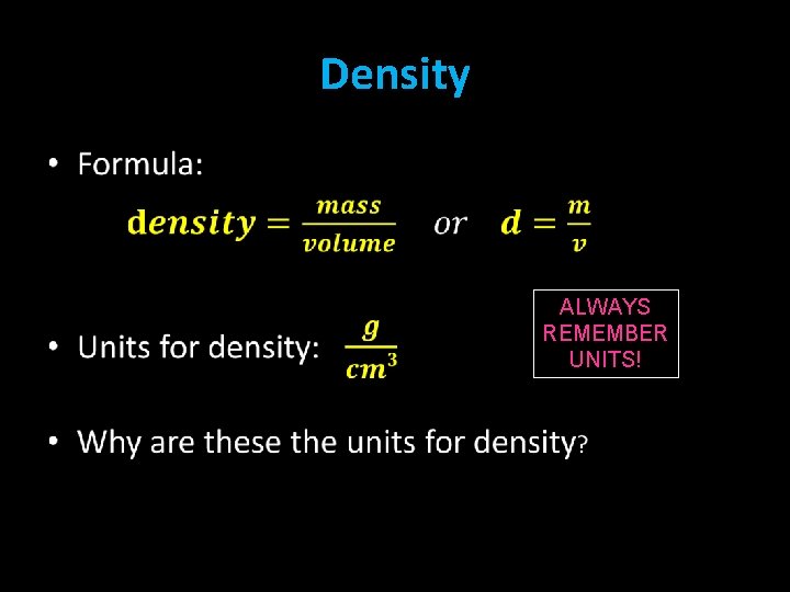 Density • ALWAYS REMEMBER UNITS! 