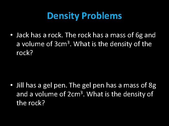 Density Problems • Jack has a rock. The rock has a mass of 6