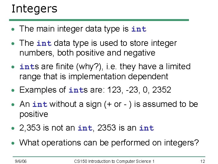 Integers The main integer data type is int The int data type is used
