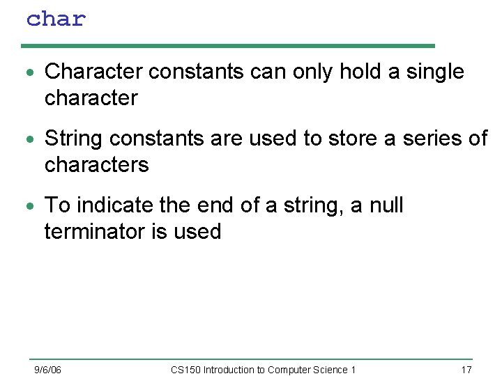 char Character constants can only hold a single character String constants are used to
