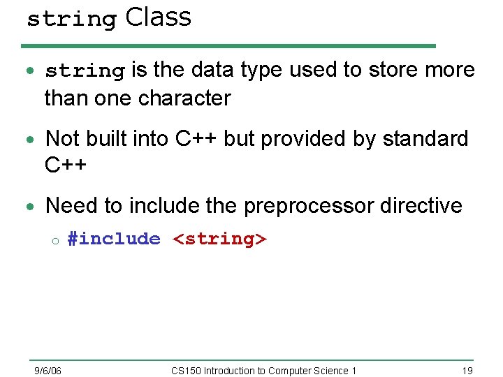 string Class string is the data type used to store more than one character