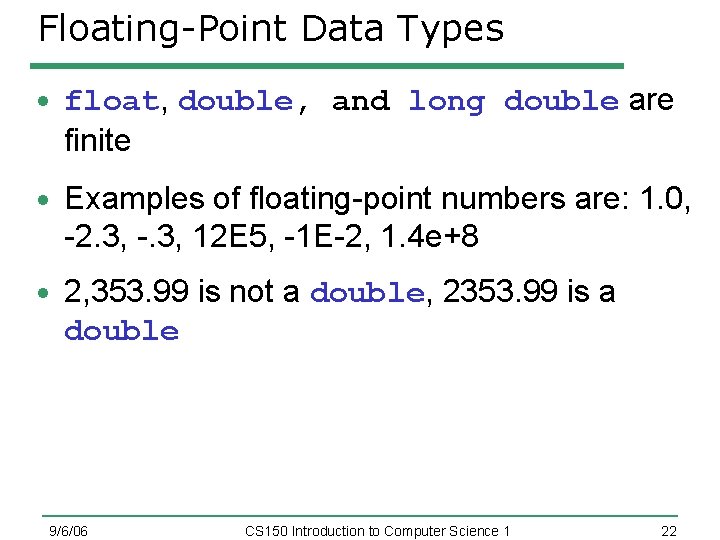 Floating-Point Data Types float, double, and long double are finite Examples of floating-point numbers