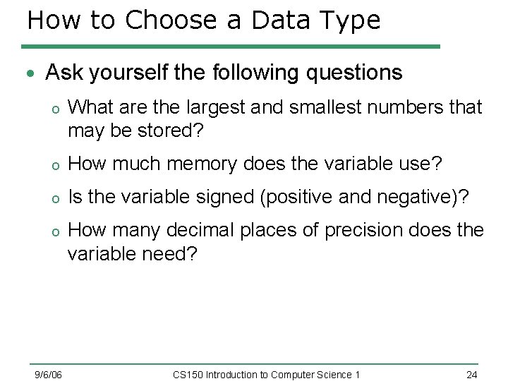 How to Choose a Data Type Ask yourself the following questions o What are