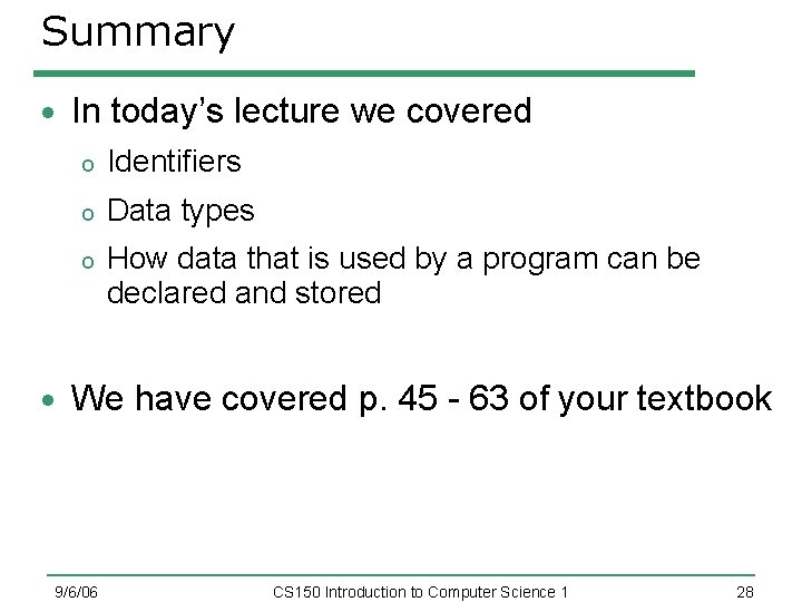 Summary In today’s lecture we covered o Identifiers o Data types o How data