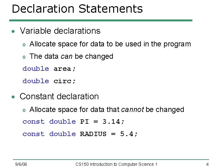 Declaration Statements Variable declarations o Allocate space for data to be used in the