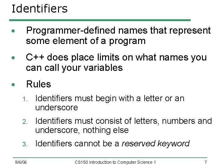 Identifiers Programmer-defined names that represent some element of a program C++ does place limits