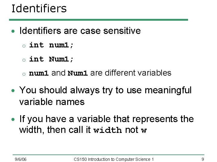 Identifiers are case sensitive o int num 1; o int Num 1; o num