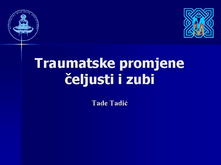 Traumatske promjene čeljusti i zubi Tade Tadić 
