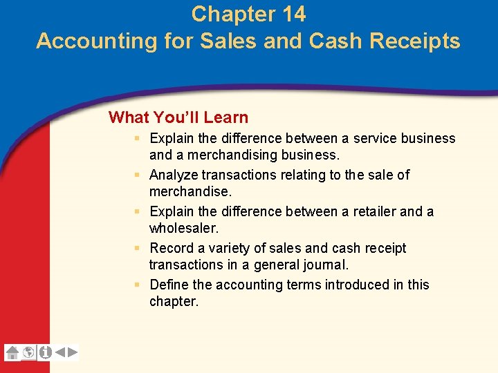 Chapter 14 Accounting for Sales and Cash Receipts What You’ll Learn § Explain the