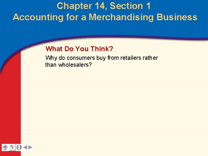 Chapter 14, Section 1 Accounting for a Merchandising Business What Do You Think? Why