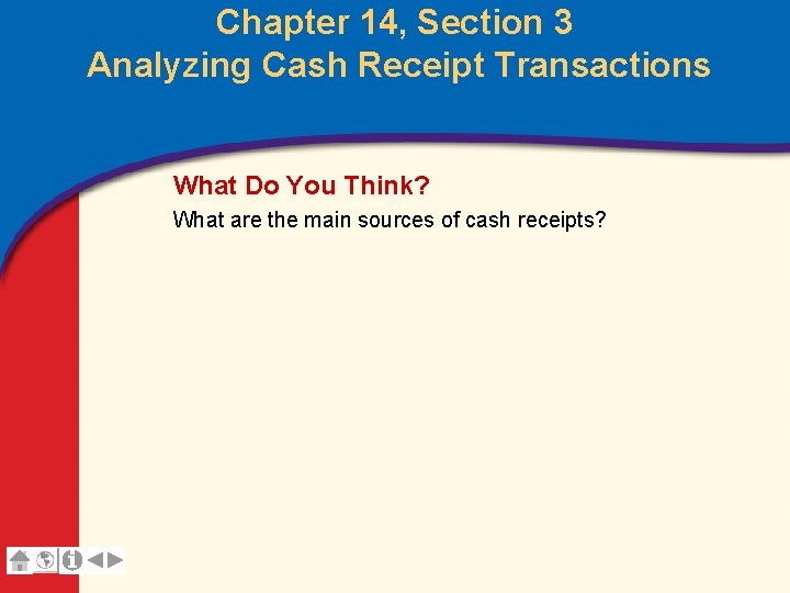 Chapter 14, Section 3 Analyzing Cash Receipt Transactions What Do You Think? What are