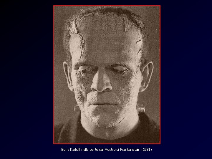 Frankenstein Boris Karloff nella parte del Mostro di Frankenstein (1931) 