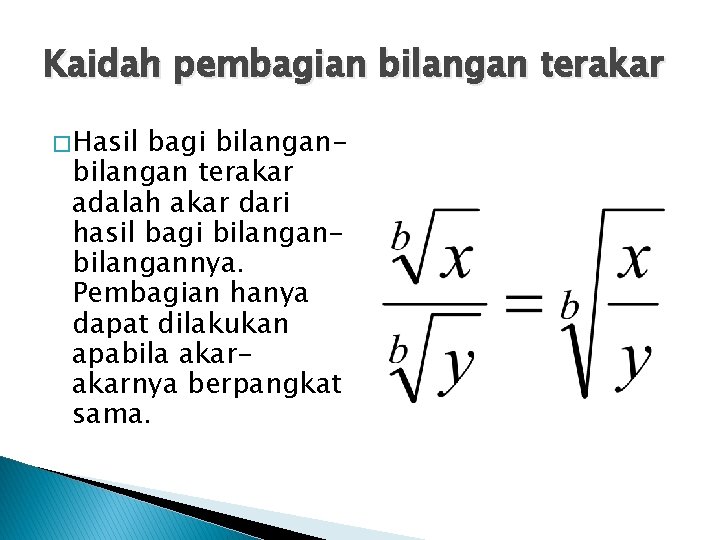 Kaidah pembagian bilangan terakar � Hasil bagi bilangan terakar adalah akar dari hasil bagi