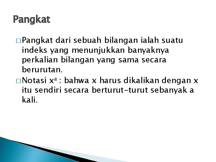 Pangkat � Pangkat dari sebuah bilangan ialah suatu indeks yang menunjukkan banyaknya perkalian bilangan