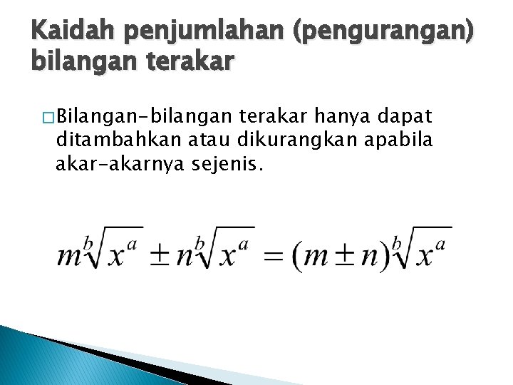 Kaidah penjumlahan (pengurangan) bilangan terakar � Bilangan-bilangan terakar hanya dapat ditambahkan atau dikurangkan apabila