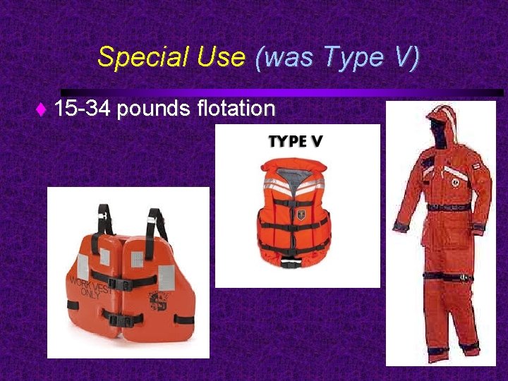 Special Use (was Type V) 15 -34 pounds flotation 