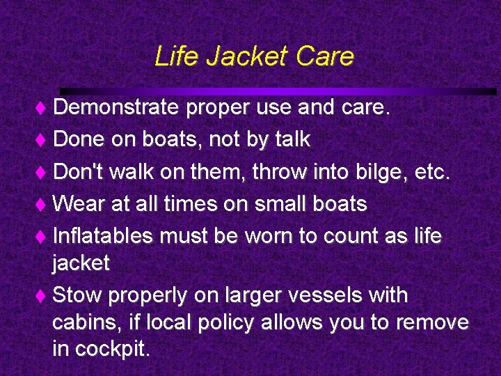 Life Jacket Care Demonstrate proper use and care. Done on boats, not by talk