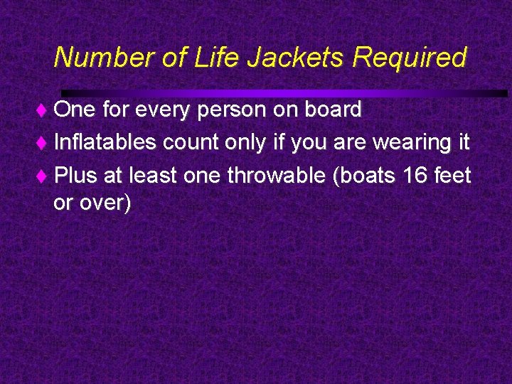 Number of Life Jackets Required One for every person on board Inflatables count only